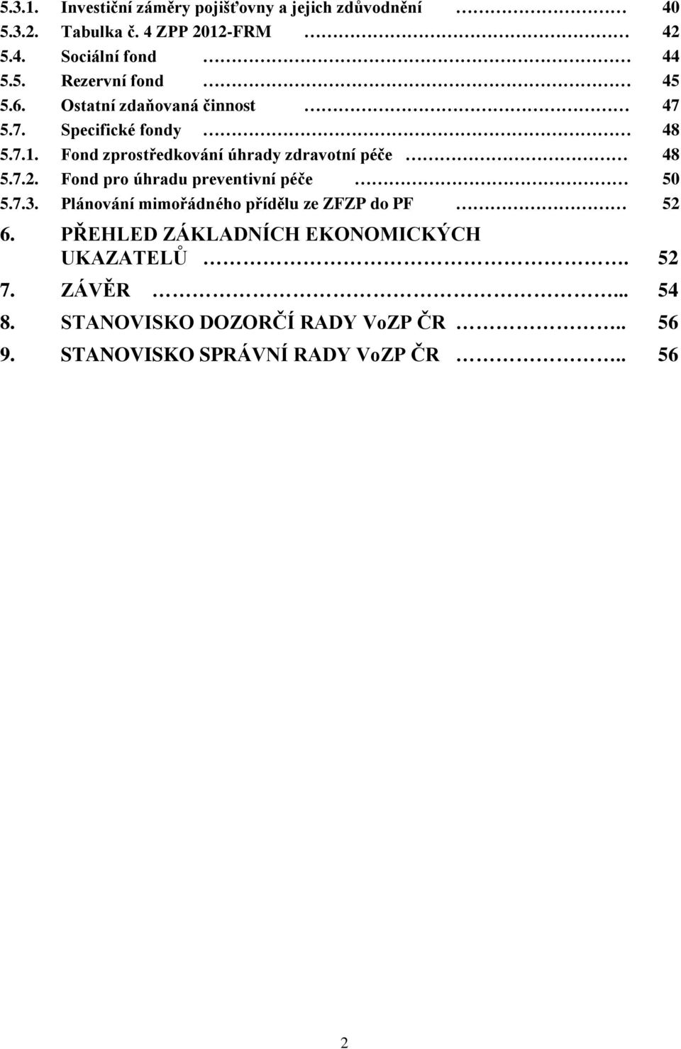 Fond pro úhradu preventivní péče 50 5.7.3. Plánování mimořádného přídělu ze ZFZP do PF 52 6.