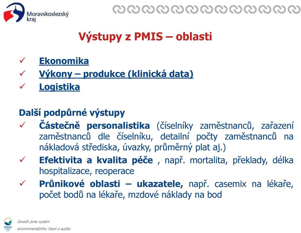 nákladová střediska, úvazky, průměrný plat aj.) Efektivita a kvalita péče, např.