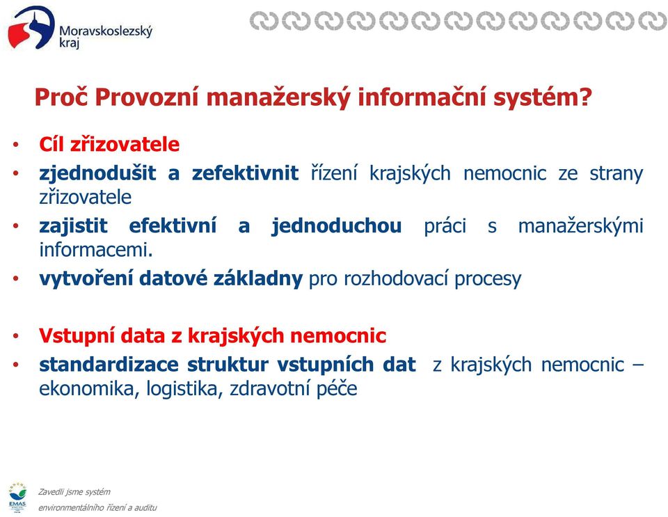 zajistit efektivní a jednoduchou práci s manažerskými informacemi.