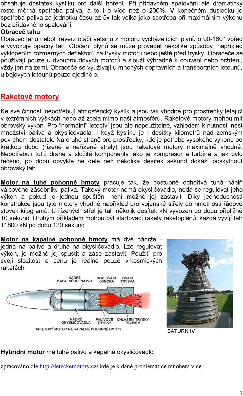 Obraceč tahu Obraceč tahu neboli reverz otáčí většinu z motoru vycházejících plynů o 90-180 vpřed a vyvozuje opačný tah.