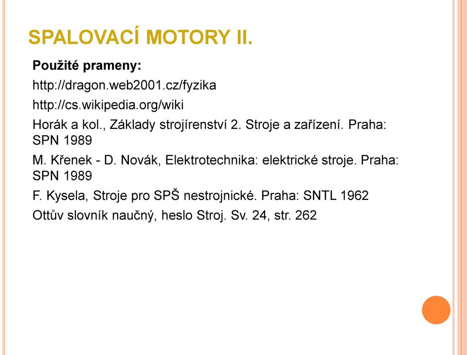 Praha: SPN 1989 M. Křenek - D. Novák, Elektrotechnika: elektrické stroje.