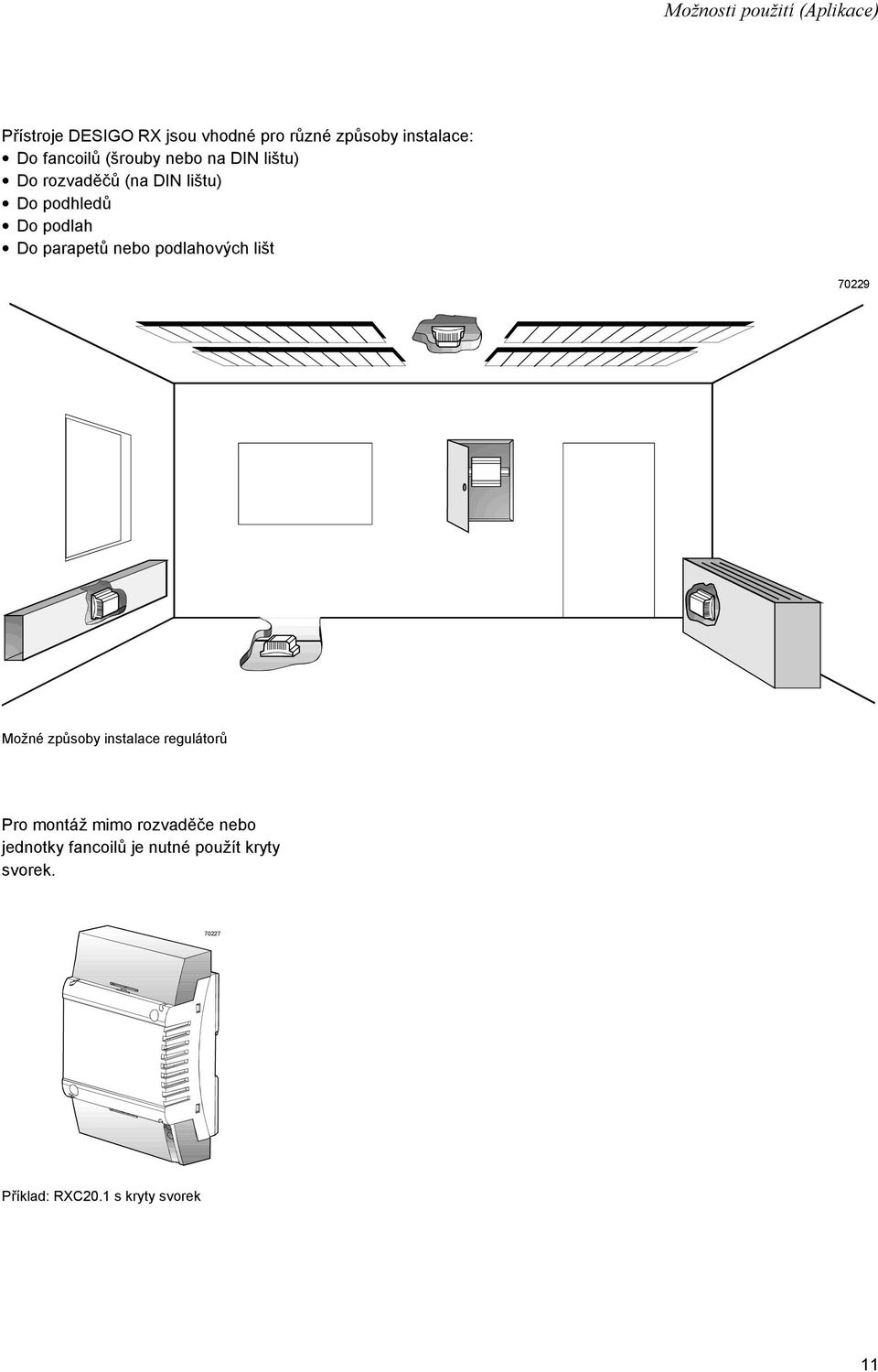 parapetů nebo podlahových lišt 70229 Možné způsoby instalace regulátorů Pro montáž mimo