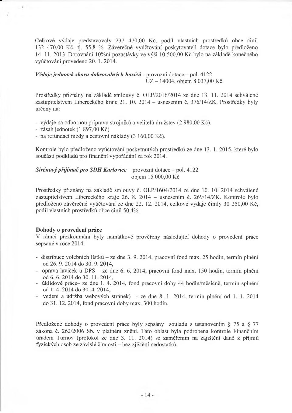 4122 UZ - 14004, objem 8 037,00 Kč Prostředky přiznány na základě smlouvy č. OLP/2016/2014 ze dne 13. 11. 2014 schválené zastupitelstvem Libereckého kraje 21. 10. 2014 - usnesením č. 376/14/ZK.