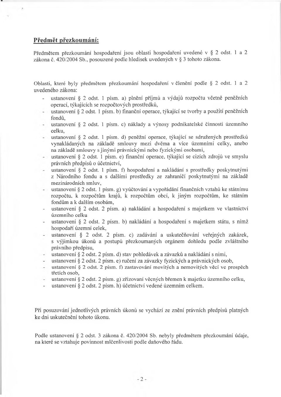 a) plnění příjmů a výdajů rozpočtu včetně peněžních operací, týkajících se rozpočtových prostředků, ustanovení 2 odst. 1 písm.