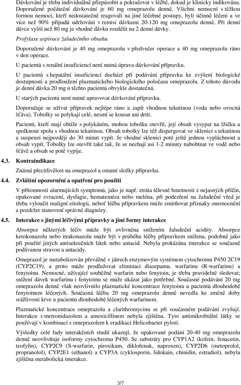 Při denní dávce vyšší než 80 mg je vhodné dávku rozdělit na 2 denní dávky.