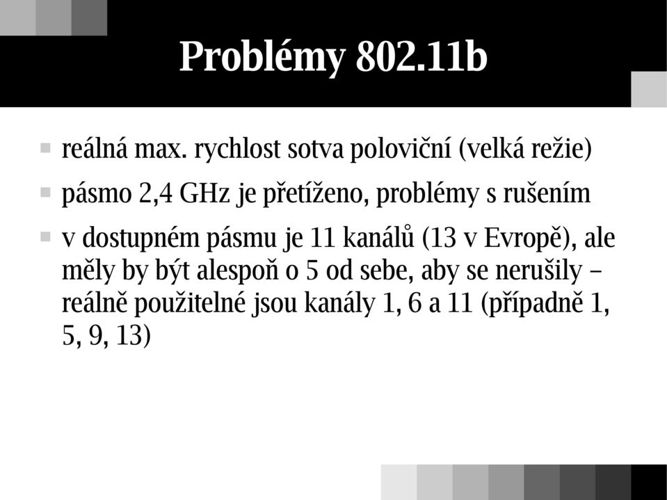 problémy s rušením v dostupném pásmu je 11 kanálů (13 v Evropě), ale