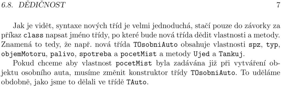 nová třída TOsobniAuto obsahuje vlastnosti spz, typ, objemmotoru, palivo, spotreba a pocetmist a metody Ujed a Tankuj.