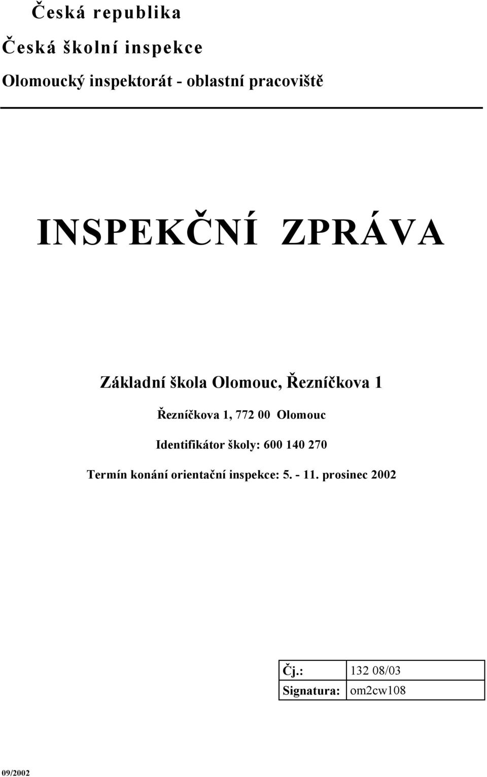 Řezníčkova 1, 772 00 Olomouc Identifikátor školy: 600 140 270 Termín