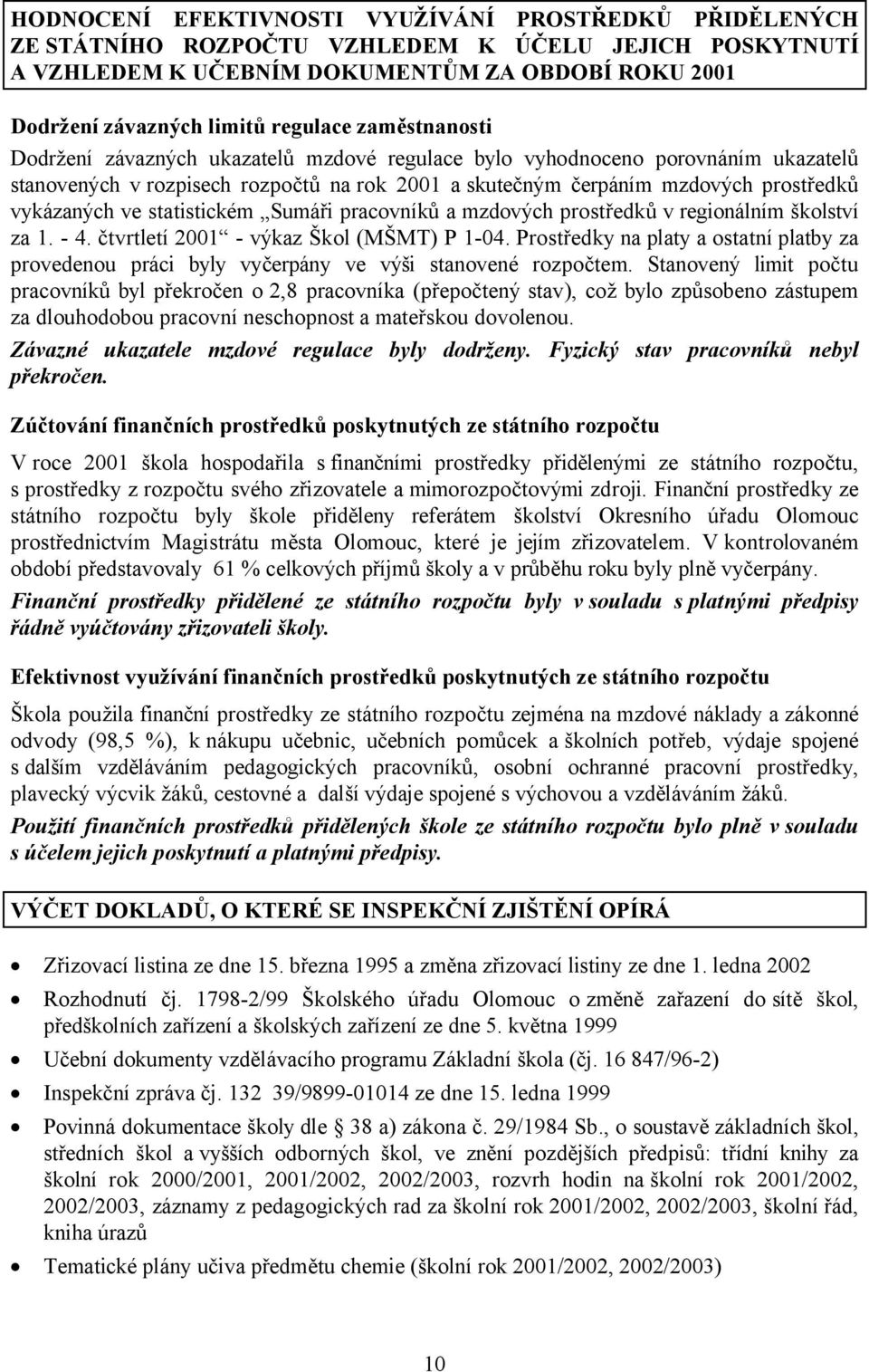 statistickém Sumáři pracovníků a mzdových prostředků v regionálním školství za 1. - 4. čtvrtletí 2001 - výkaz Škol (MŠMT) P 1-04.