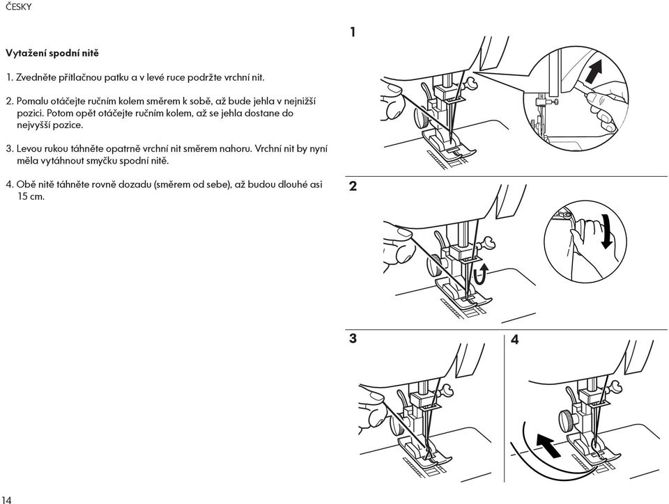 Potom opět otáčejte ručním kolem, až se jehla dostane do nejvyšší pozice. 3.