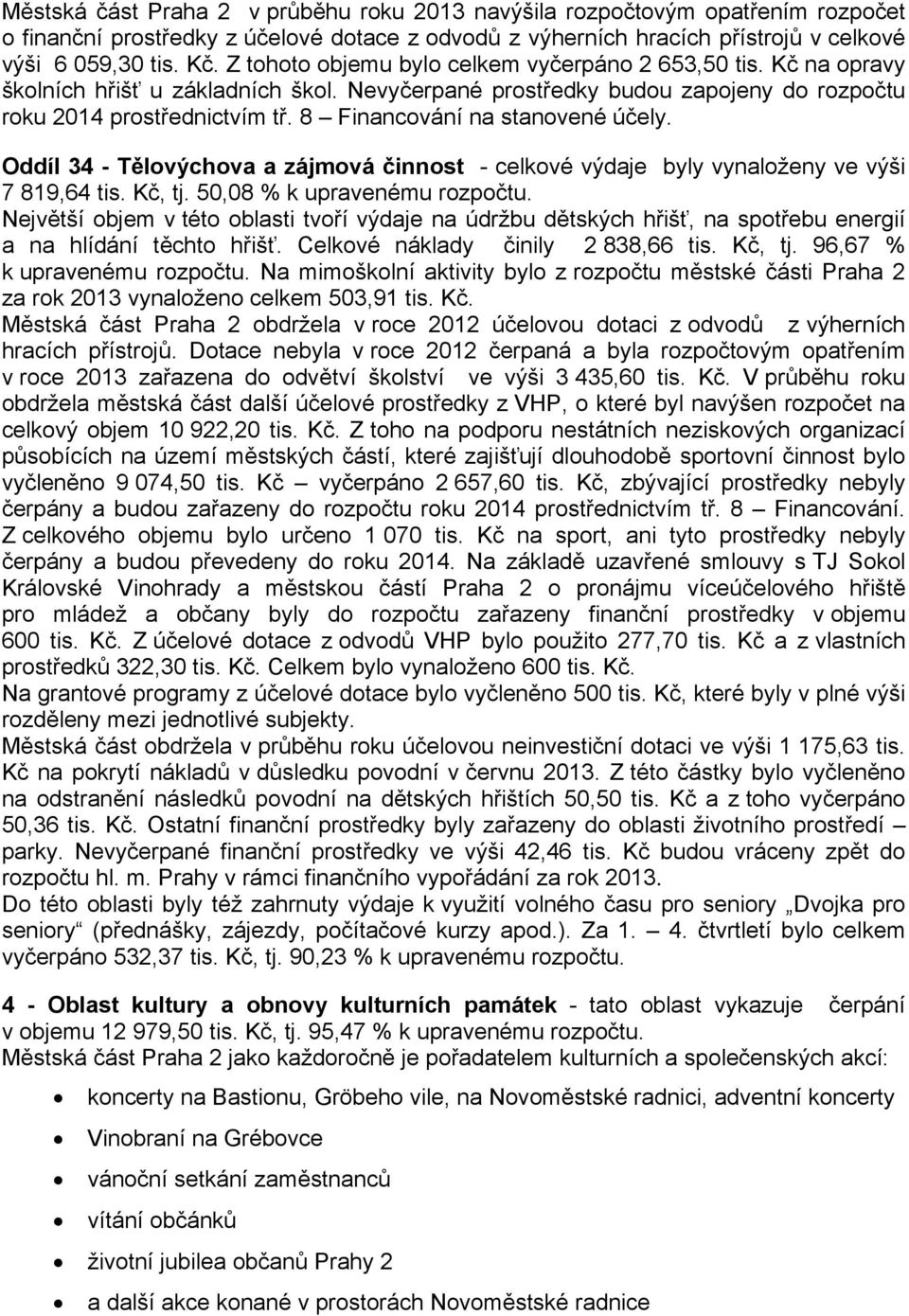 8 Financování na stanovené účely. Oddíl 34 - Tělovýchova a zájmová činnost - celkové výdaje byly vynaloženy ve výši 7 819,64 tis. Kč, tj. 50,08 % k upravenému rozpočtu.