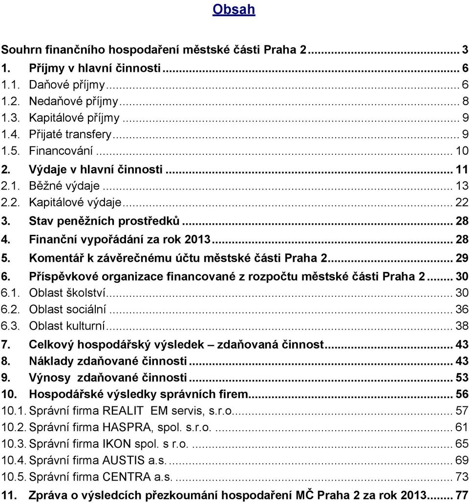 Komentář k závěrečnému účtu městské části Praha 2... 29 6. Příspěvkové organizace financované z rozpočtu městské části Praha 2... 30 6.1. Oblast školství... 30 6.2. Oblast sociální... 36 6.3. Oblast kulturní.