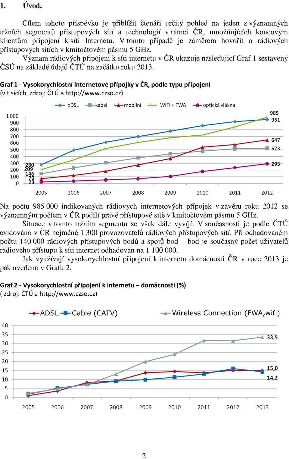 V tomto případě je záměrem hovořit o rádiových přístupových sítích v kmitočtovém pásmu 5 GHz.