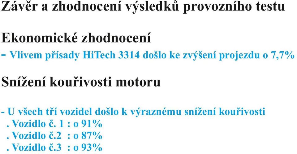 kouřivosti motoru - U všech tří vozidel došlo k výraznému snížení