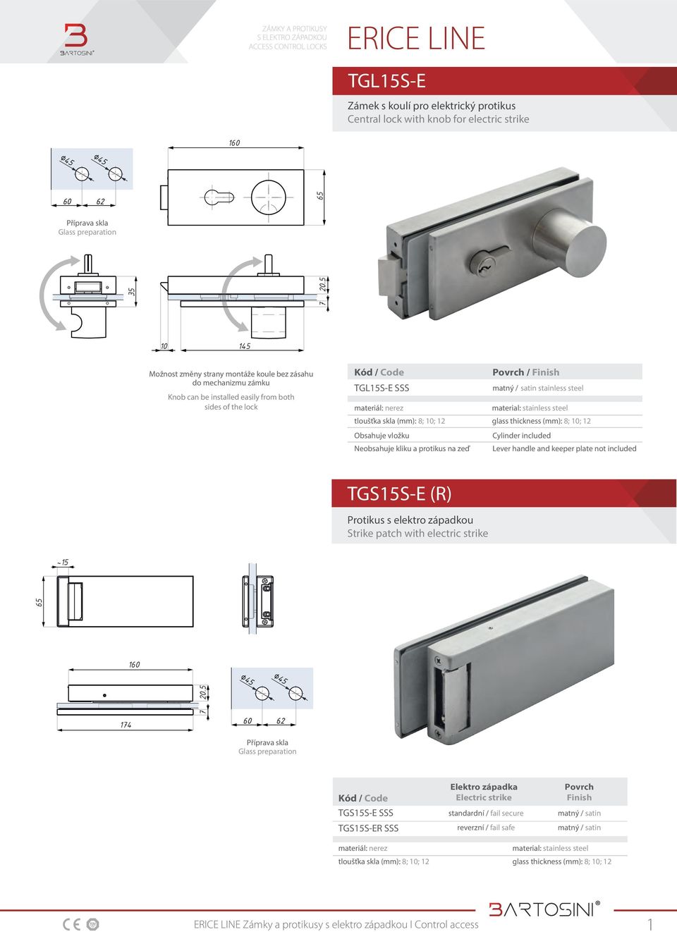 vložku Neobsahuje kliku a protikus na zeď Povrch / Finish stainless steel Cylinder included Lever handle and keeper plate not included TGS15S-E (R)