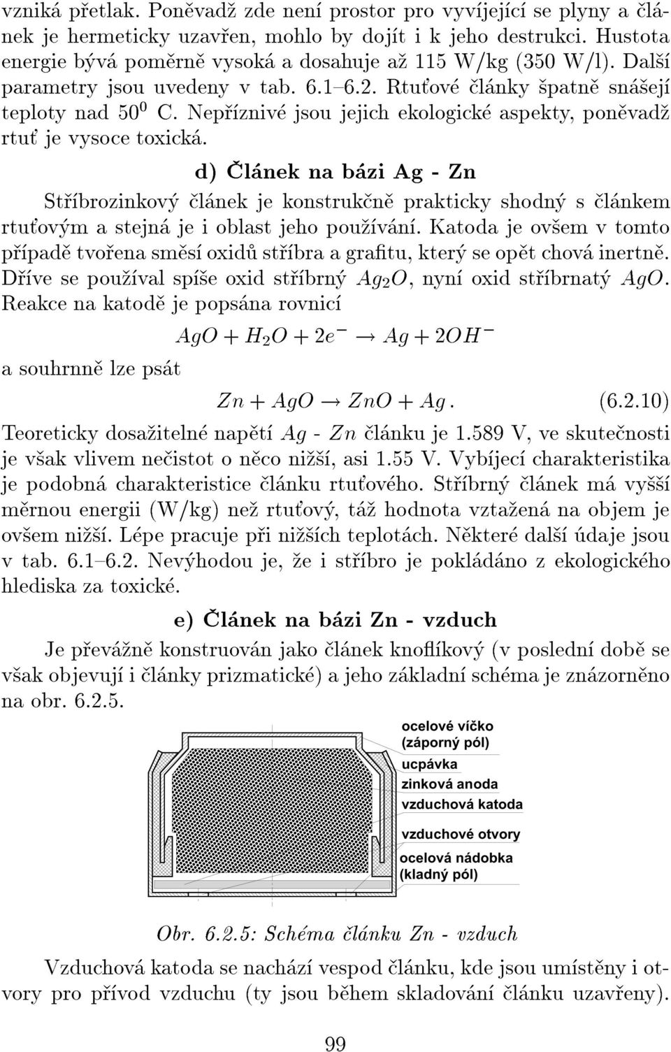 d) l nek na b zi Ag - Zn St brozinkov l nek je konstruk n prakticky shodn s l nkem rtu ov m a stejn je i oblast jeho pou v n.