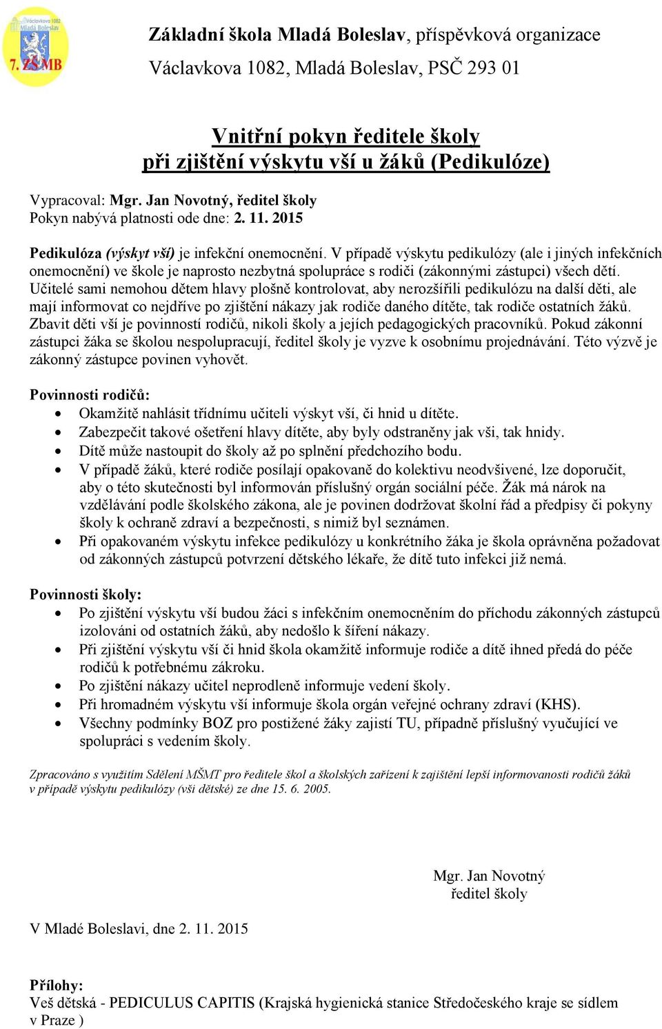 V případě výskytu pedikulózy (ale i jiných infekčních onemocnění) ve škole je naprosto nezbytná spolupráce s rodiči (zákonnými zástupci) všech dětí.