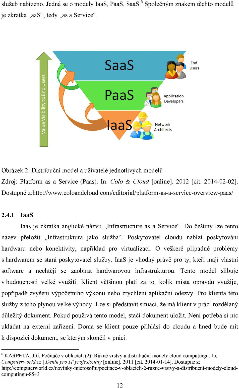 com/editorial/platform-as-a-service-overview-paas/ 2.4.1 IaaS Iaas je zkratka anglické názvu Infrastructure as a Service. Do češtiny lze tento název přeloţit Infrastruktura jako sluţba.