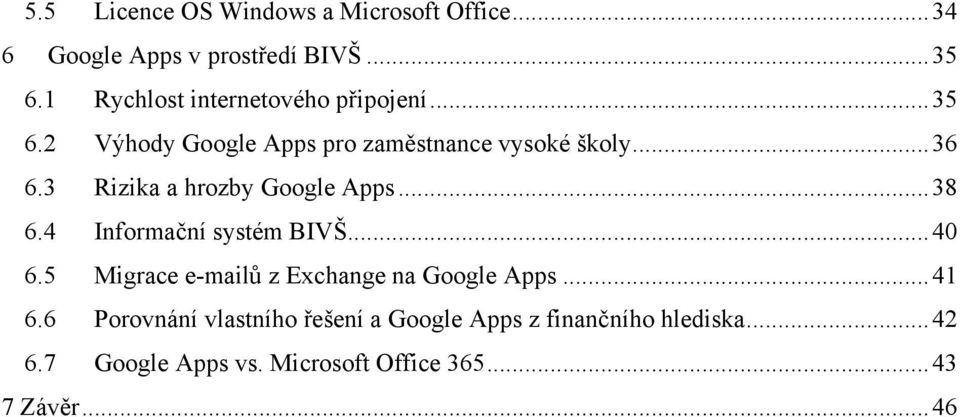 3 Rizika a hrozby Google Apps... 38 6.4 Informační systém BIVŠ... 40 6.