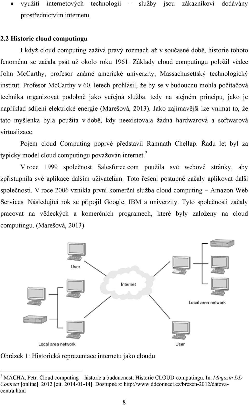 Základy cloud computingu poloţil vědec John McCarthy, profesor známé americké univerzity, Massachusettský technologický institut. Profesor McCarthy v 60.