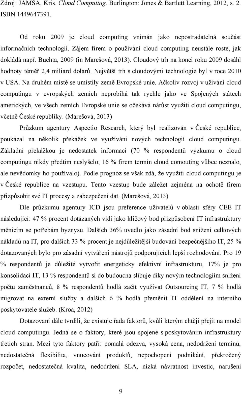 Největší trh s cloudovými technologie byl v roce 2010 v USA. Na druhém místě se umístily země Evropské unie.