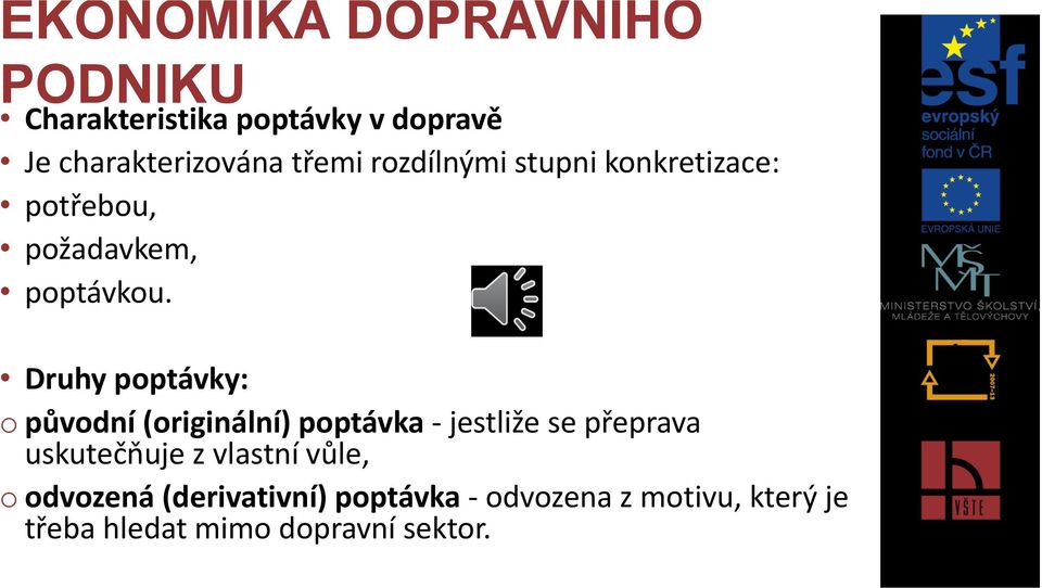 Druhy poptávky: o původní (originální) poptávka - jestliže se přeprava