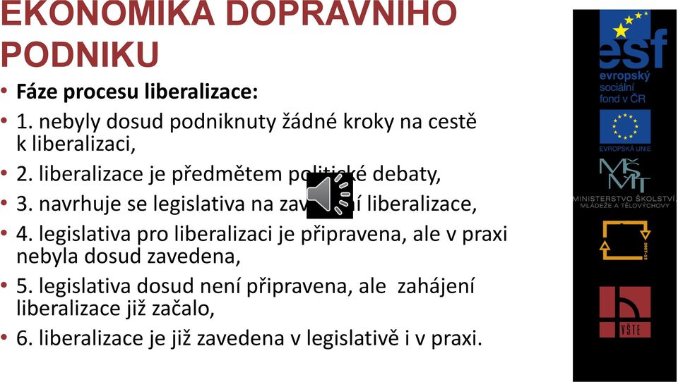 legislativa pro liberalizaci je připravena, ale v praxi nebyla dosud zavedena, 5.