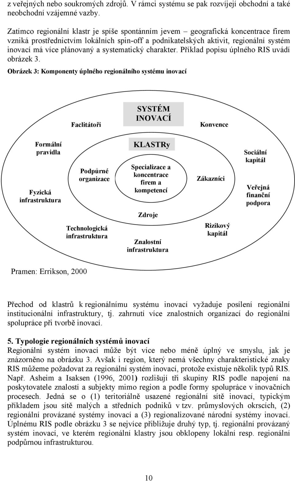 systematický charakter. Příklad popisu úplného RIS uvádí obrázek 3.