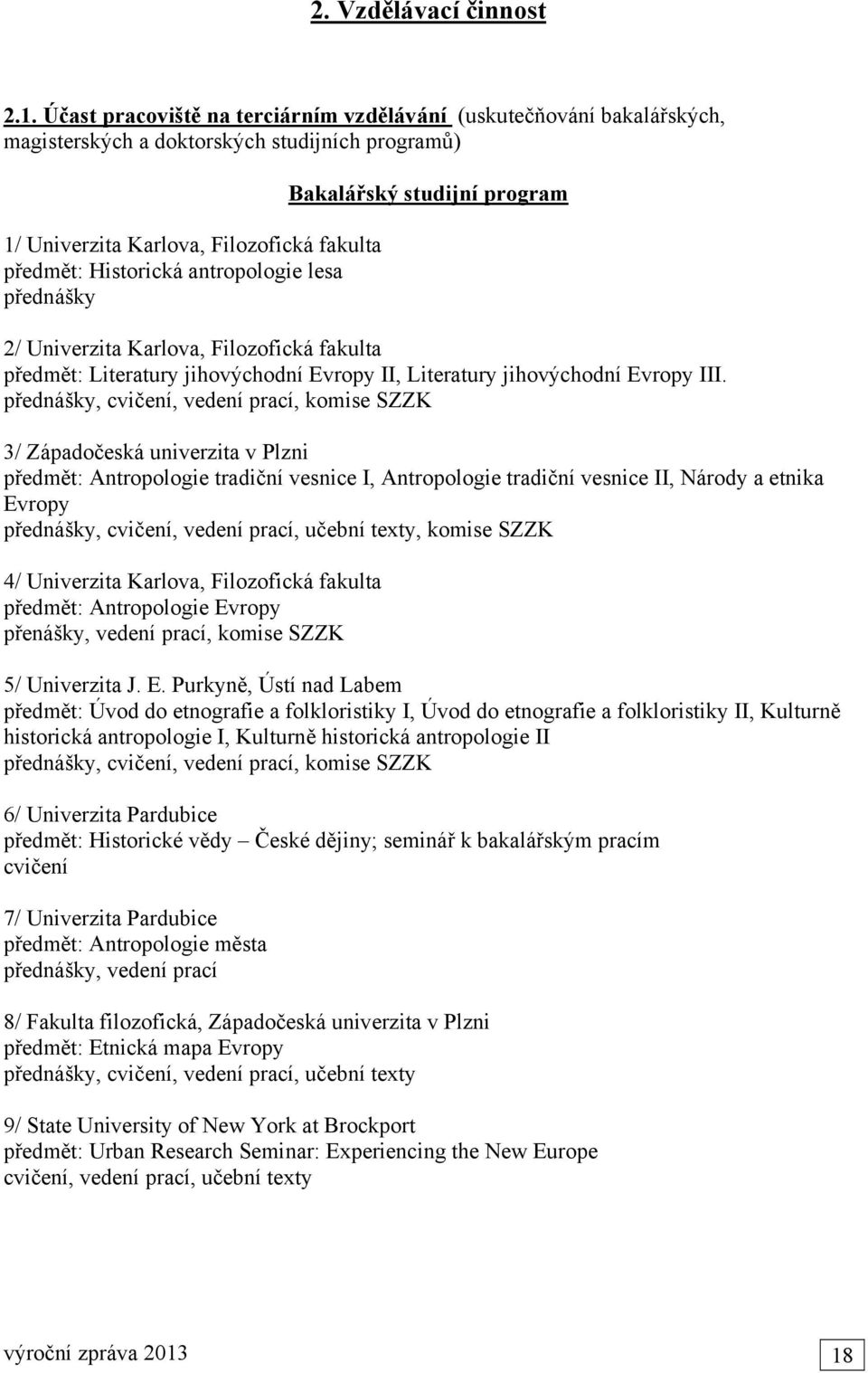 lesa přednášky Bakalářský studijní program 2/ Univerzita Karlova, Filozofická fakulta předmět: Literatury jihovýchodní Evropy II, Literatury jihovýchodní Evropy III.