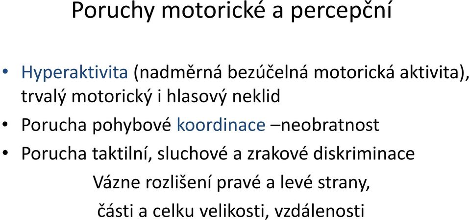 pohybové koordinace neobratnost Porucha taktilní, sluchové a zrakové