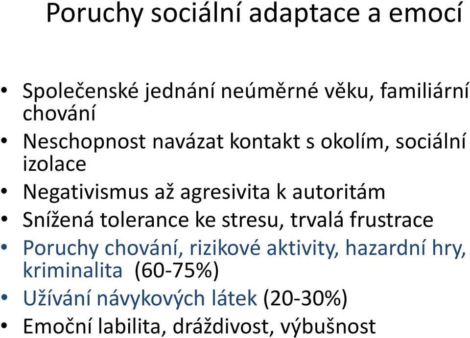 autoritám Snížená tolerance ke stresu, trvalá frustrace Poruchy chování, rizikové aktivity,