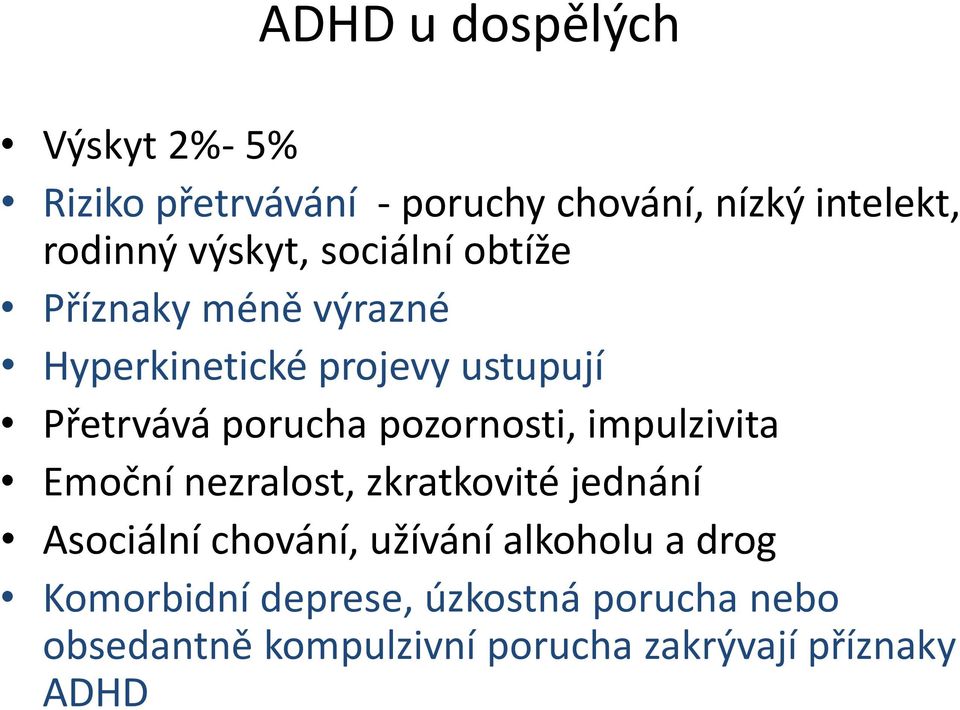 pozornosti, impulzivita Emoční nezralost, zkratkovité jednání Asociální chování, užívání alkoholu