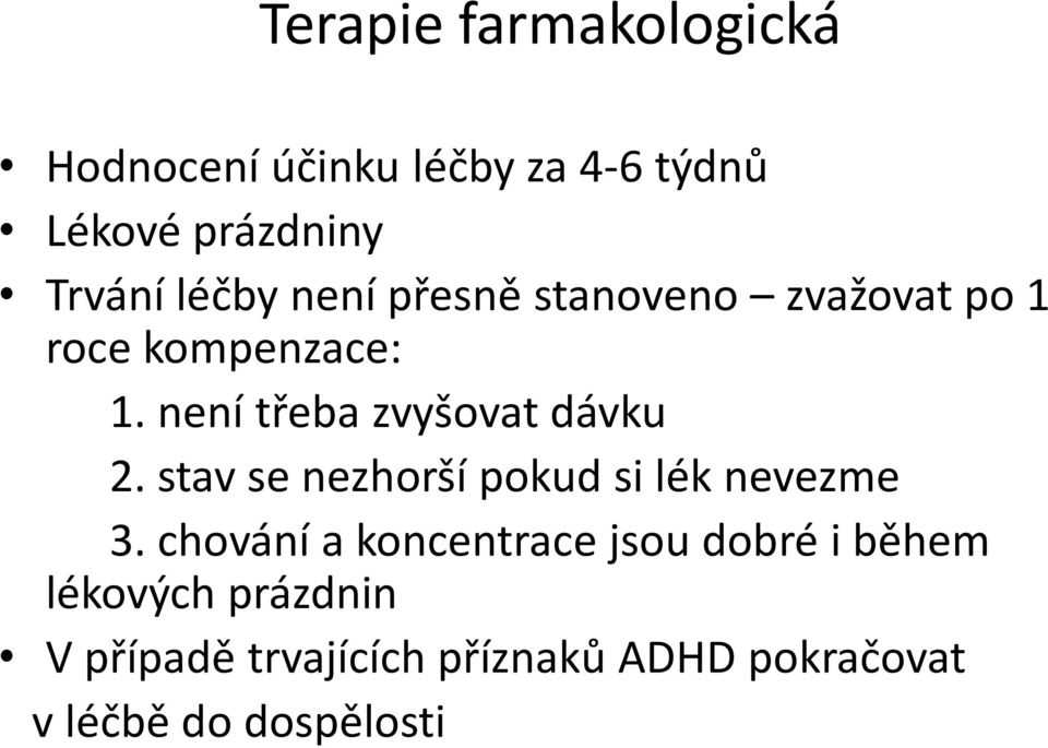 není třeba zvyšovat dávku 2. stav se nezhorší pokud si lék nevezme 3.