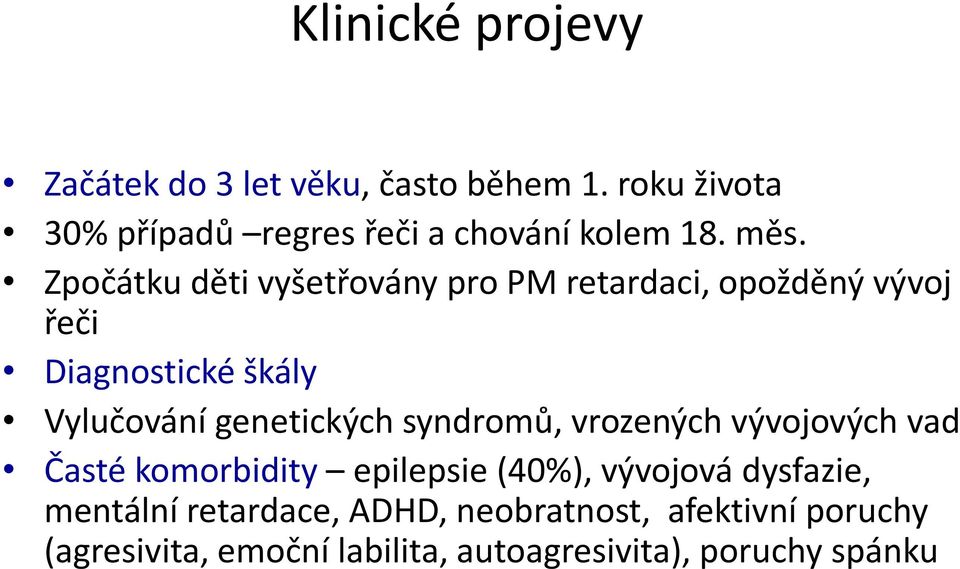 Zpočátku děti vyšetřovány pro PM retardaci, opožděný vývoj řeči Diagnostické škály Vylučování genetických