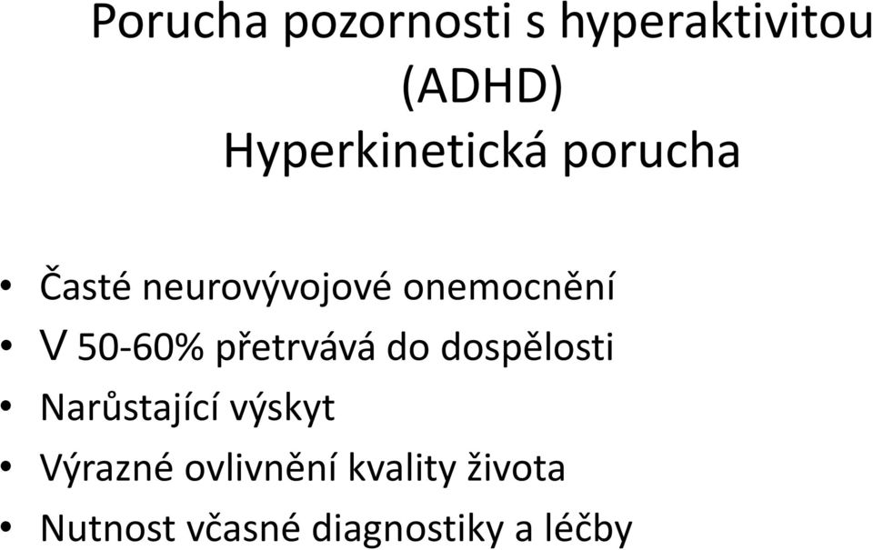 V 50-60% přetrvává do dospělosti Narůstající výskyt