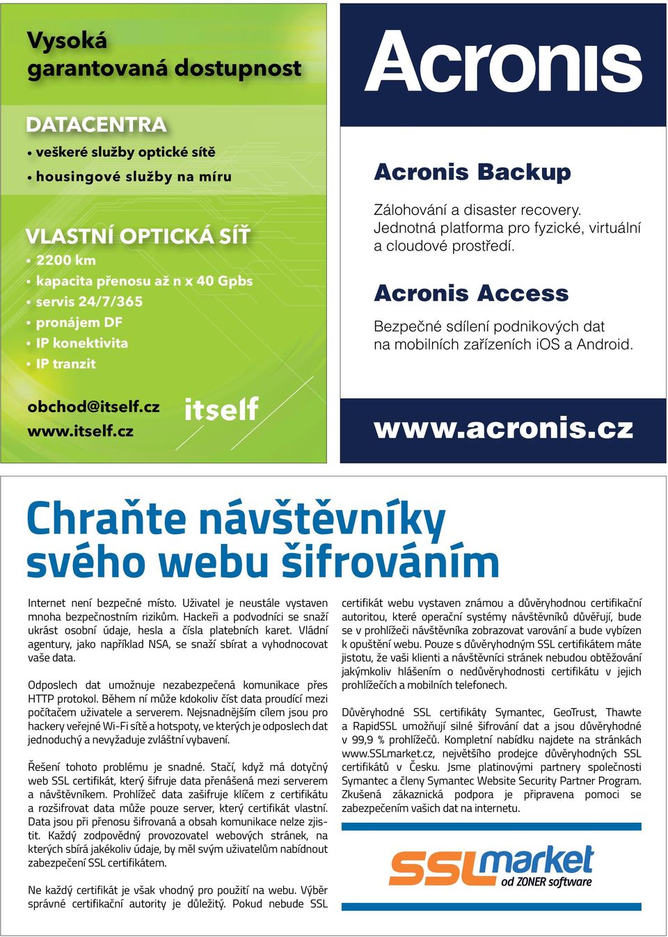 Acronis Access Bezpečné sdílení podnikových dat na mobilních zařízeních ios a Android. obchod@itself.cz www.itself.cz www.acronis.