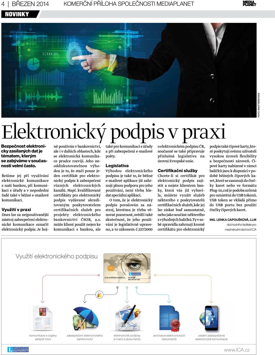 Využití v praxi Dnes lze za nejpoužívanější nástroj zabezpečení elektronické komunikace označit elektronický podpis.