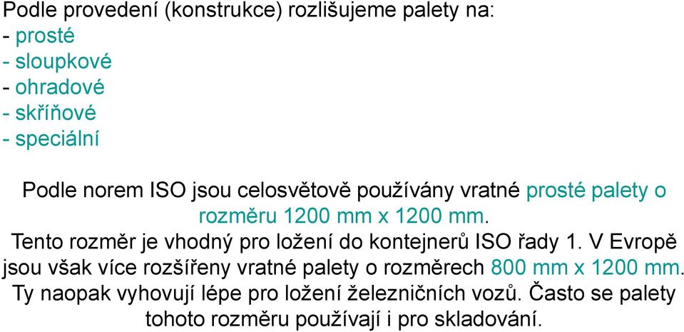 Tento rozměr je vhodný pro ložení do kontejnerů ISO řady 1.