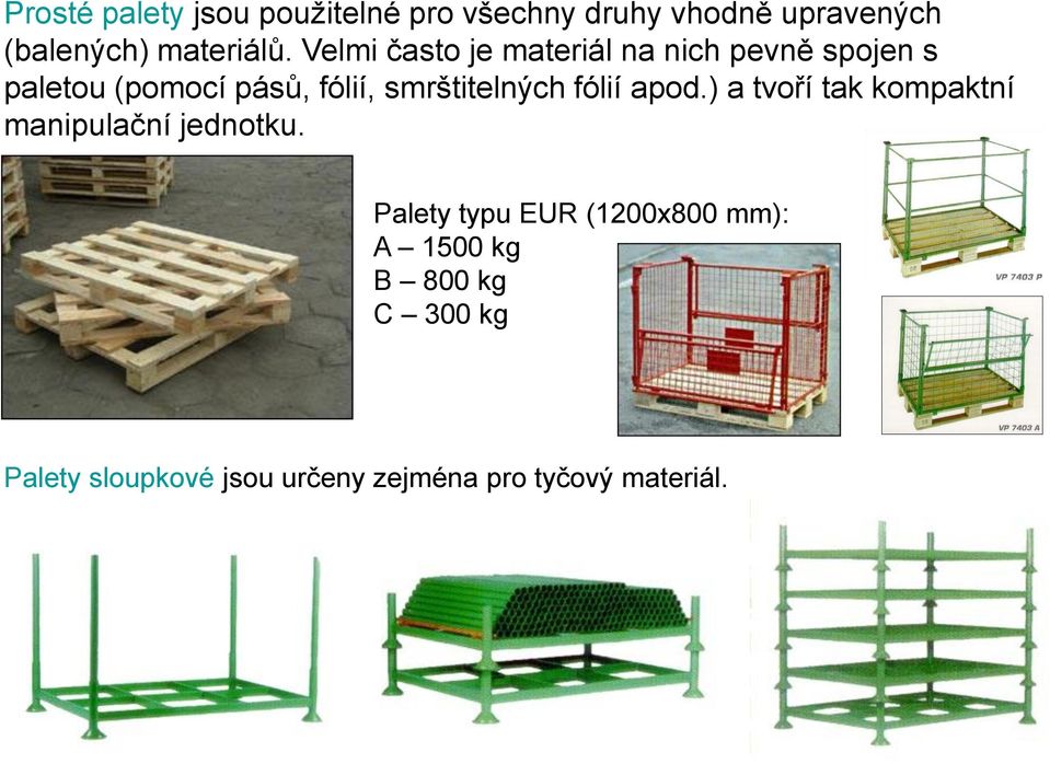 smrštitelných fólií apod.) a tvoří tak kompaktní manipulační jednotku.