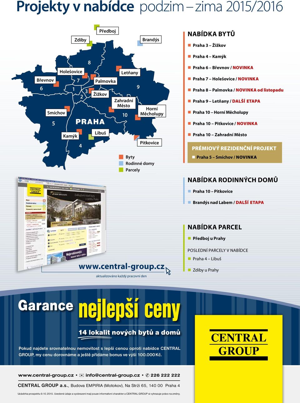 Horní Měcholupy Praha 10 Pitkovice / NOVINKA Praha 10 Zahradní Město PRÉMIOVÝ REZIDENČNÍ PROJEKT Praha 5 Smíchov / NOVINKA NABÍDKA RODINNÝCH DOMŮ Praha 10 Pitkovice Brandýs nad Labem / DALŠÍ ETAPA