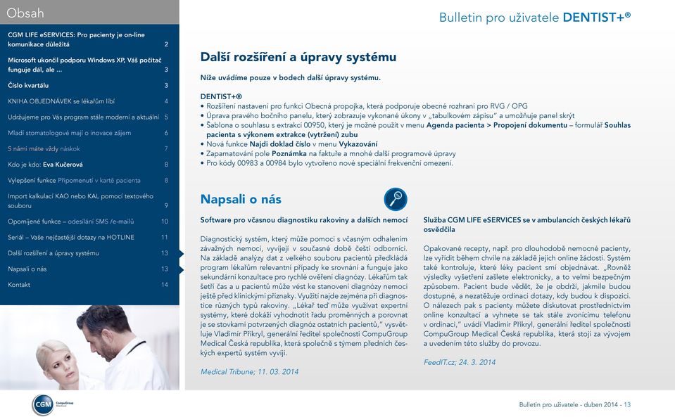 panel skrýt Šablona o souhlasu s extrakcí 00950, který je možné použít v menu Agenda pacienta > Propojení dokumentu formulář Souhlas pacienta s výkonem extrakce (vytržení) zubu Nová funkce Najdi