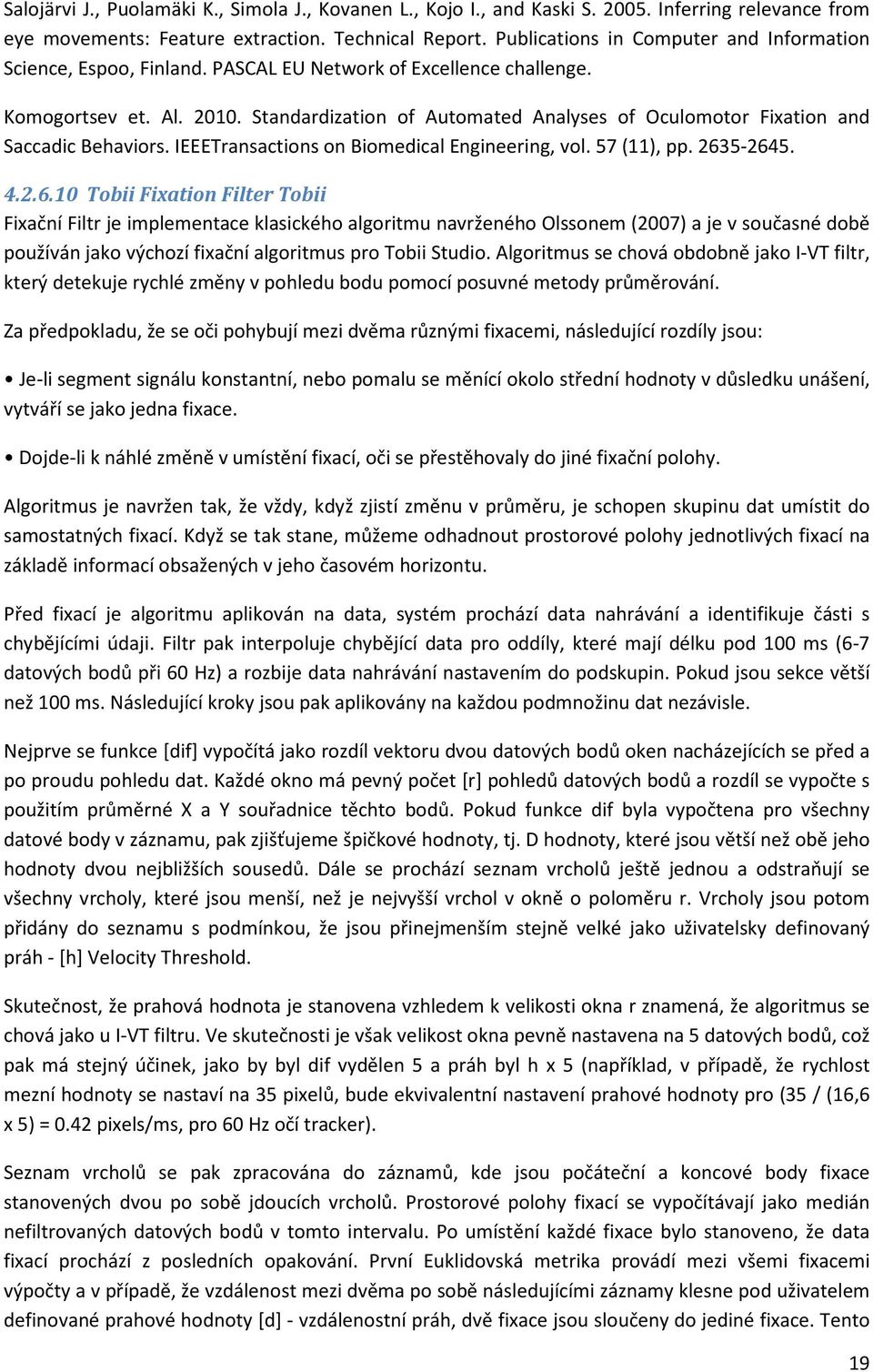 Standardization of Automated Analyses of Oculomotor Fixation and Saccadic Behaviors. IEEETransactions on Biomedical Engineering, vol. 57 (11), pp. 263