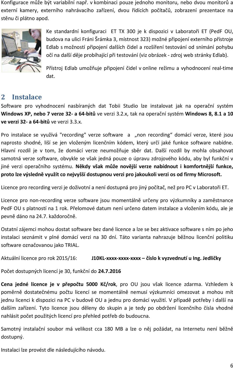 Ke standardní konfiguraci ET TX 300 je k dispozici v Laboratoři ET (PedF OU, budova na ulici Fráni Šrámka 3, místnost 323) možné připojení externího přístroje Edlab s možností připojení dalších čidel