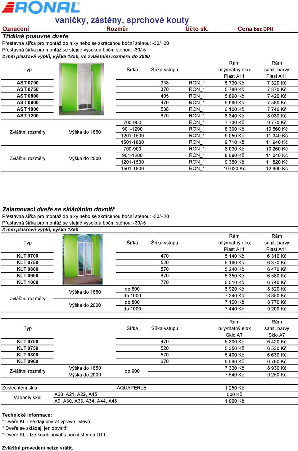 670 RON_1 6 340 Kč 8 030 Kč 700-900 RON_1 7 730 Kč 9 770 Kč Zvláštní rozměry Výška do 1850 901-1200 RON_1 8 390 Kč 10 560 Kč 1201-1500 RON_1 9 050 Kč 11 340 Kč 1501-1800 RON_1 9 710 Kč 11 940 Kč