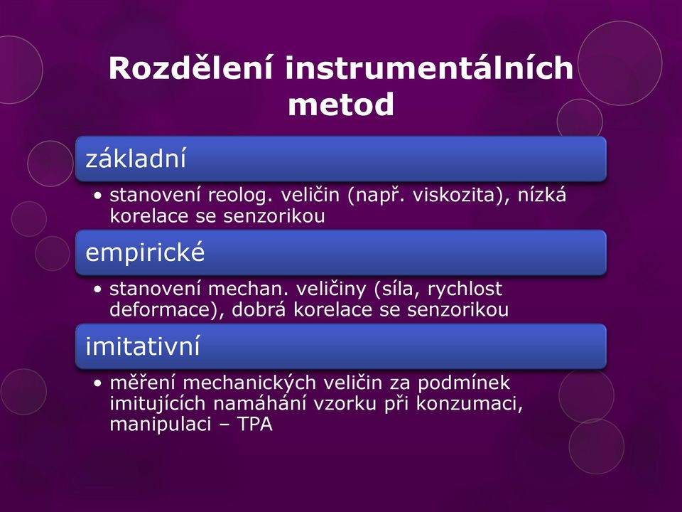 veličiny (síla, rychlost deformace), dobrá korelace se senzorikou imitativní