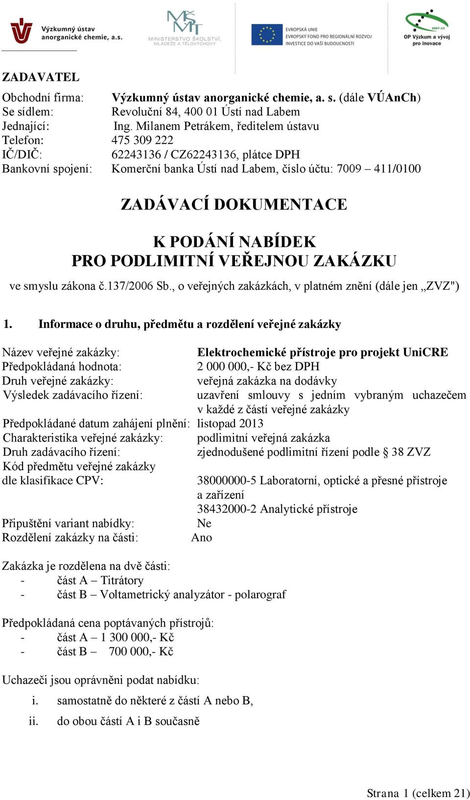 PODÁNÍ NABÍDEK PRO PODLIMITNÍ VEŘEJNOU ZAKÁZKU ve smyslu zákona č.137/2006 Sb., o veřejných zakázkách, v platném znění (dále jen ZVZ") 1.