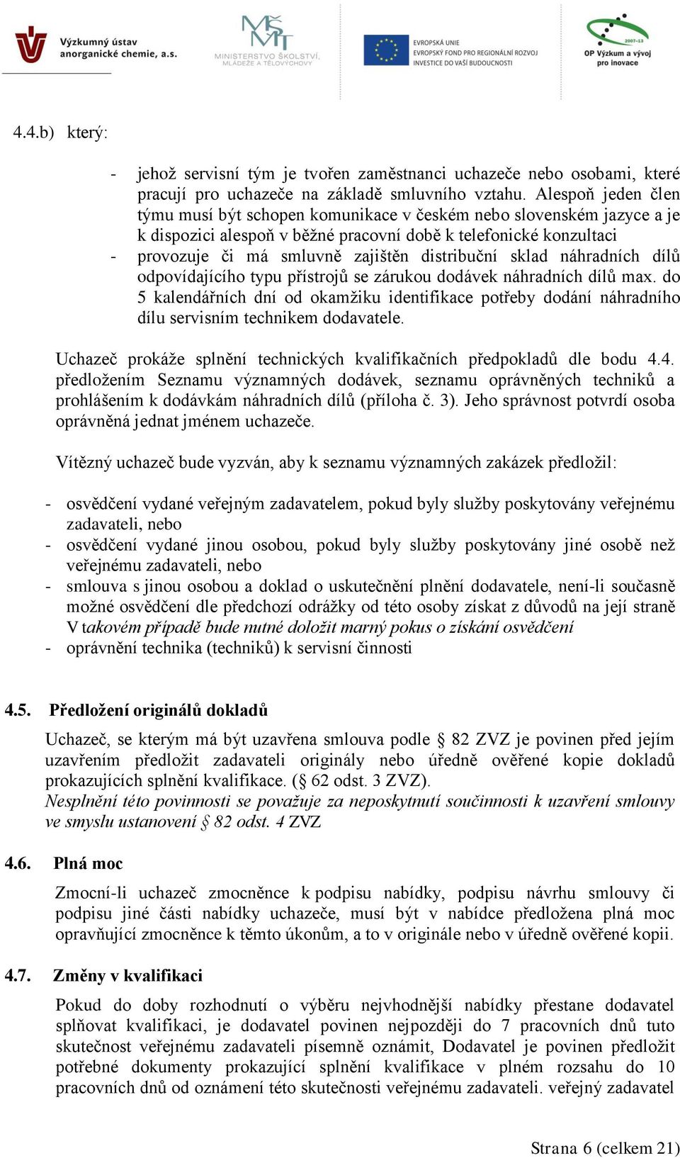 distribuční sklad náhradních dílů odpovídajícího typu přístrojů se zárukou dodávek náhradních dílů max.