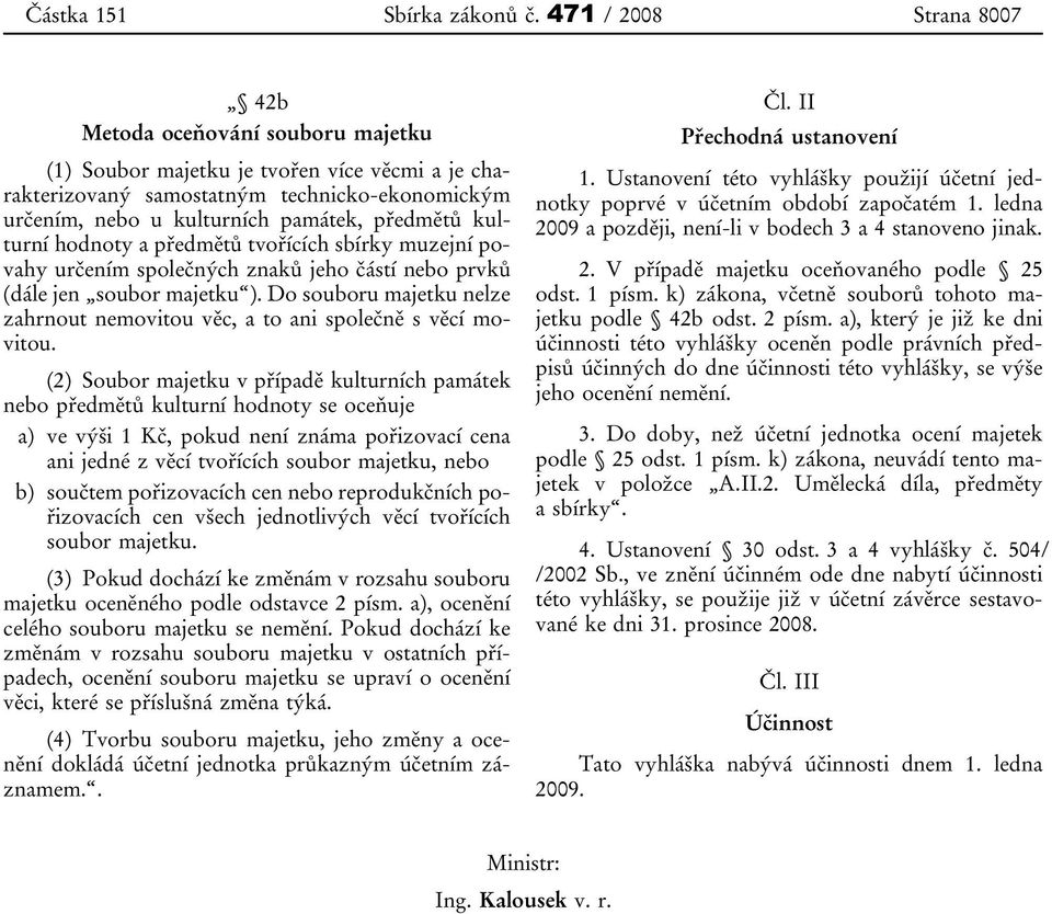 předmětů kulturní hodnoty a předmětů tvořících sbírky muzejní povahy určením společných znaků jeho částí nebo prvků (dále jen soubor majetku ).