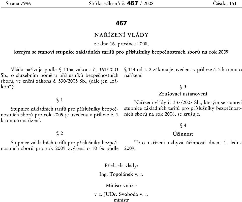 , o služebním poměru příslušníků bezpečnostních sborů, ve znění zákona č. 530/2005 Sb.