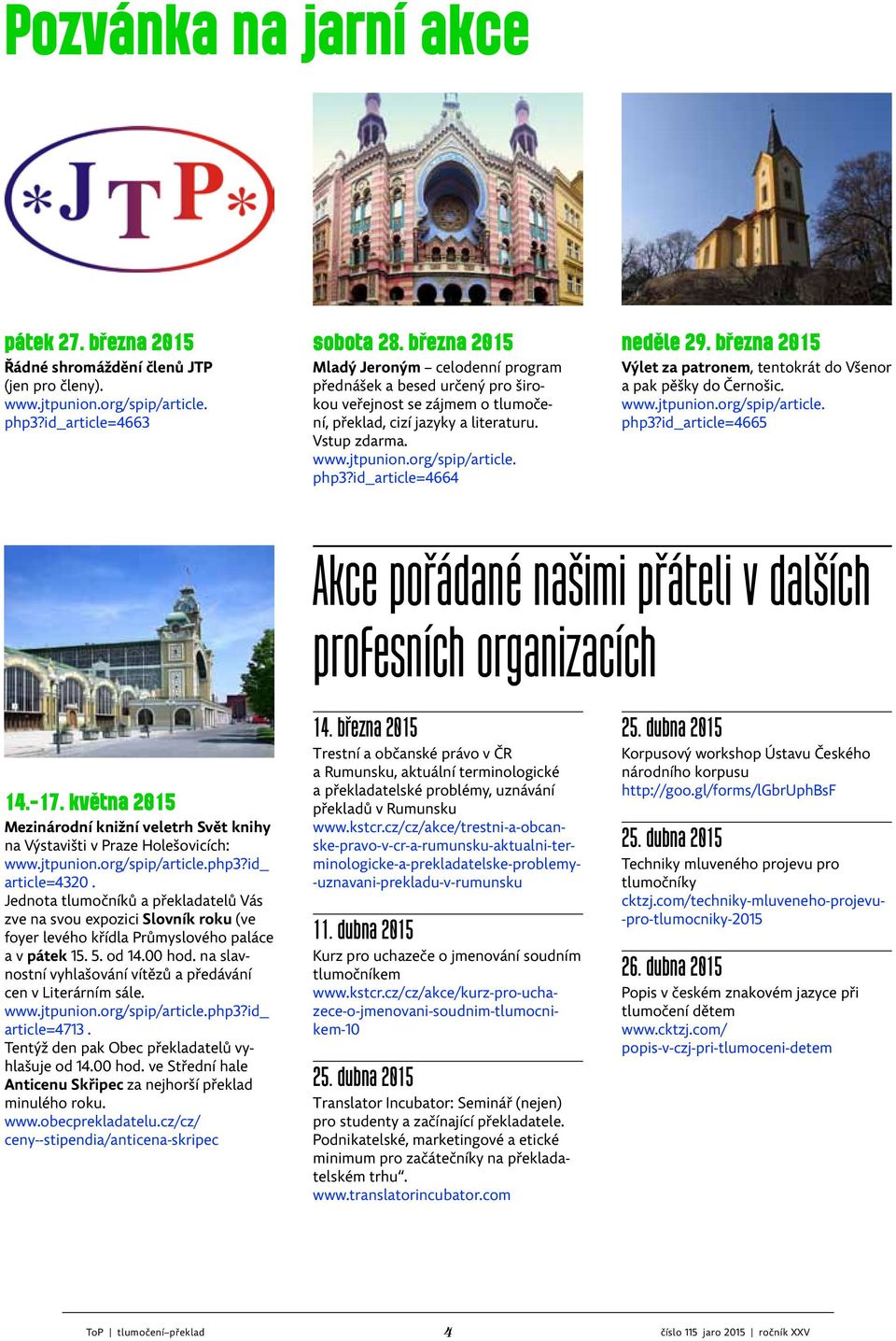 id_article=4664 neděle 29. března 2015 Výlet za patronem, tentokrát do Všenor a pak pěšky do Černošic. www.jtpunion.org/spip/article. php3?